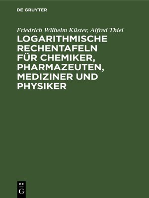 cover image of Logarithmische Rechentafeln für Chemiker, Pharmazeuten, Mediziner und Physiker